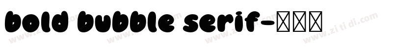bold bubble serif字体转换 bold bubble serif字体转换